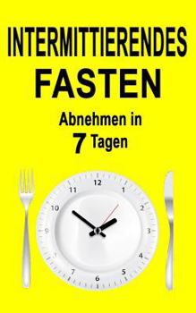 Paperback Intermittierendes Fasten: Abnehmen in 7 Tagen (Inkl. Rezepte) [German] Book