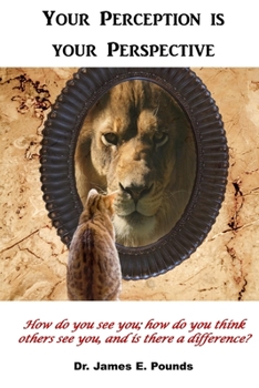 Paperback Your Perception is Your Perspective: How do you see you; how do you think others see you, and is there a difference? Book