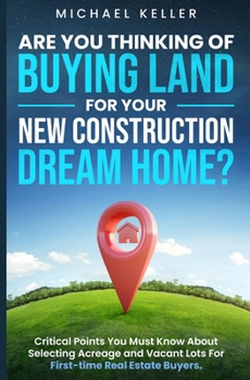 Paperback Are You Thinking of Buying Land for Your New Construction Dream Home? Book