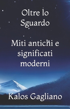 Oltre lo Sguardo: Miti Antichi e Significati Moderni (Italian Edition)