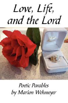 Paperback Love, Life, and the Lord: Poetic Parables by Marion Wehmeyer Book
