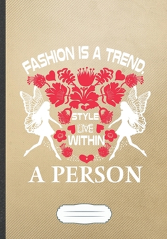 Fashion Is a Trend Style Live Within a Person: Fashion Design Blank Lined Notebook/ Journal, Writer Practical Record. Dad Mom Anniversay Gift. ... Fashionable Vintage Look 110 Pages B5