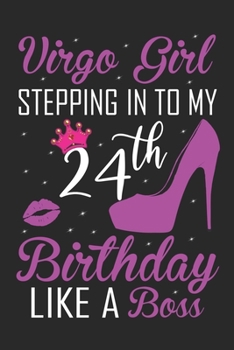 Virgo Girl Stepping In To My 24th Birthday Like A Boss: Zodiac Diary - Horoscope Journal - Virgo gifts for her - Zodiac birthday party gift - College-Ruled journal notebook for Virgo Zodiac