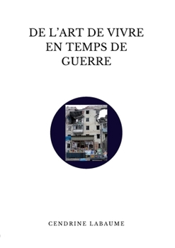 De l'art de vivre en temps de guerre: Chroniques (French Edition)