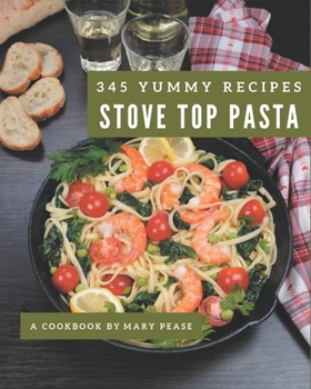 Paperback 345 Yummy Stove Top Pasta Recipes: A Stove Top Pasta Cookbook You Will Need Book