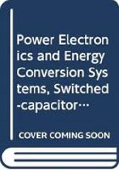 Hardcover Power Electronics and Energy Conversion Systems, Switched-Capacitor and Switched-Inductor Converters Book