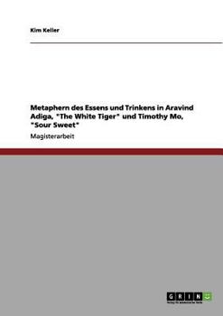 Paperback Metaphern des Essens und Trinkens in Aravind Adiga, "The White Tiger" und Timothy Mo, "Sour Sweet" [German] Book