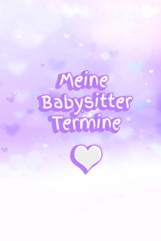 Paperback Meine Babysitter Termine: M?dchen - Schwangerschaft - Frau - Familie - Notizbuch - Liebe - Tagebuch - Baby - Tochter - Sohn - Betreuung [German] Book