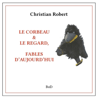 Paperback Le corbeau & le regard: Fables d'Aujourd'hui [French] Book