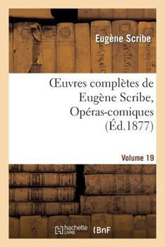 Paperback Oeuvres Complètes de Eugène Scribe, Opéras-Comiques. Sér. 4, Vol. 19 [French] Book