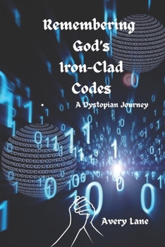 Paperback Remembering God's Iron-Clad Codes: A Dystopian Journey Book