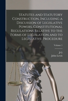 Paperback Statutes and Statutory Construction, Including a Discussion of Legislative Powers, Constitutional Regulations Relative to the Forms of Legislation and Book