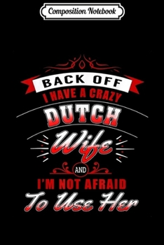 Composition Notebook: Mens I have a crazy DUTCH wife funny gif for men Journal/Notebook Blank Lined Ruled 6x9 100 Pages