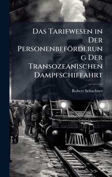 Hardcover Das Tarifwesen in Der Personenbeförderung Der Transozeanischen Dampfschiffahrt [German] Book