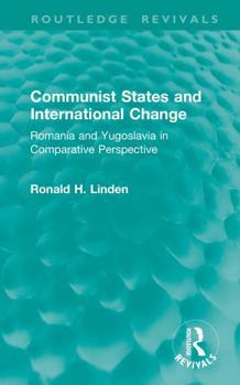 Hardcover Communist States and International Change: Romania and Yugoslavia in Comparative Perspective Book