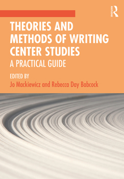 Paperback Theories and Methods of Writing Center Studies: A Practical Guide Book