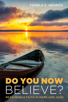 Do You Now Believe?: Reasonable Faith in Mark and John