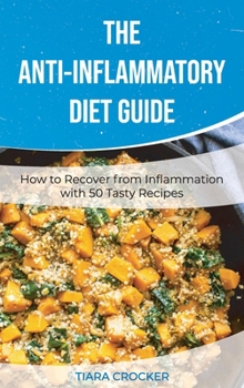 The Anti-Inflammatory Diet Guide: How to Recover from Inflammation with 50 Tasty Recipes