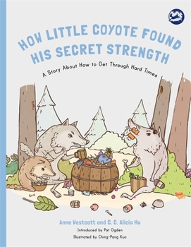 Paperback How Little Coyote Found His Secret Strength: A Story about How to Get Through Hard Times Book