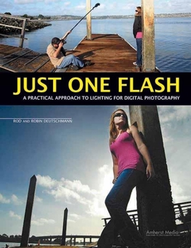 Paperback Just One Flash: A Practical Approach to Lighting for Digital Photography Book