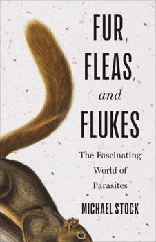 Hardcover Fur, Fleas, and Flukes: The Fascinating World of Parasites Book