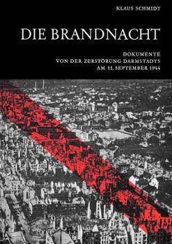 Paperback Die Brandnacht: Dokumente von der Zerstörung Darmstadts am 11. September 1944 [German] Book