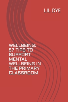 Paperback Wellbeing - 57 Tips to Support Mental Wellbeing in the Primary Classroom Book