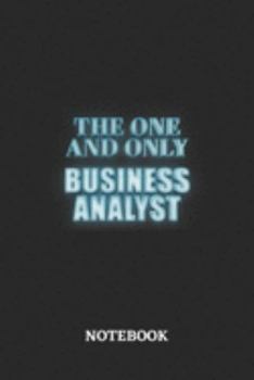 The One And Only Business Analyst Notebook: 6x9 inches - 110 ruled, lined pages • Greatest Passionate working Job Journal • Gift, Present Idea