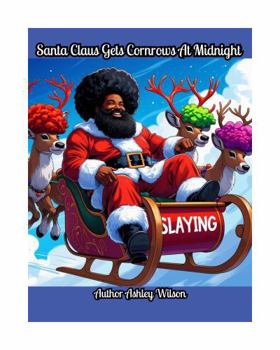 Santa Claus Gets Cornrows At Midnight: Christmas children's book, a family book, children's book for all ages, funny children's book