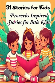 Paperback 31 Stories for Kids: Proverbs Inspired Stories for little Kids Book