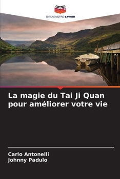 Paperback La magie du Tai Ji Quan pour améliorer votre vie [French] Book