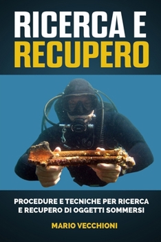 Paperback Ricerca e Recupero: Procedure e tecniche per ricerca e recupero di oggetti sommersi [Italian] Book