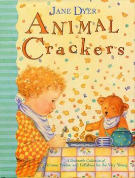 Animal Crackers: A Delectable Collection of Pictures, Poems, and Lullabies for the Very Young - Book  of the Animal Crackers