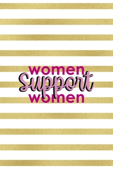 Women Support Women: All Purpose 6x9 Blank Lined Notebook Journal Way Better Than A Card Trendy Unique Gift Black And Gold Texture Fight Like A Girl