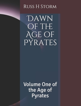 Dawn of the Age of Pyrates: Volume One of the Age of Pyrates