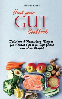 Heal your Gut Cookbook: Delicious & Nourishing Recipes for Stages 1 to 6 to Feel Great and Lose Weight
