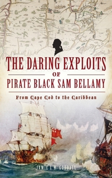 Hardcover Daring Exploits of Pirate Black Sam Bellamy: From Cape Cod to the Caribbean Book