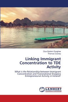 Linking Immigrant Concentration to TDE Activity: What is the Relationship between Immigrant Concentration and Transnational Diaspora Entrepreneurial Activity in Ireland?