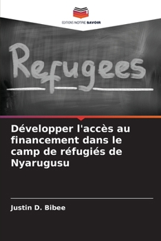Paperback Développer l'accès au financement dans le camp de réfugiés de Nyarugusu [French] Book