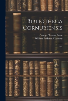 Paperback Bibliotheca Cornubiensis: P-Z Book