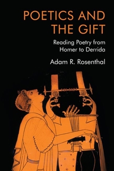 Hardcover Poetics and the Gift: Reading Poetry from Homer to Derrida Book