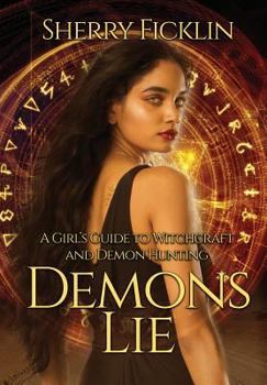 Demons Lie - Book #1 of the A Girl's Guide To Witchcraft And Demon Hunting