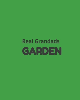 Real Grandads Garden: Garden Planner Journal & Log Book: Vegetable & Flower Gardening Journal, Planner and Log Book Perfect Gift for Gardening Lovers