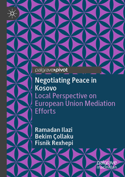 Negotiating Peace in Kosovo : Local Perspective on European Union Mediation Efforts