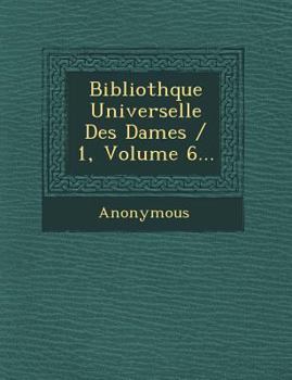 Paperback Biblioth Que Universelle Des Dames / 1, Volume 6... [French] Book