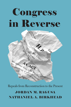 Hardcover Congress in Reverse: Repeals from Reconstruction to the Present Book