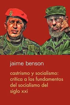 Paperback Castrismo y socialismo: Crítica a los fundamentos del socialismo del Siglo XXI [Spanish] Book