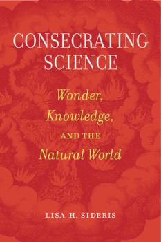 Paperback Consecrating Science: Wonder, Knowledge, and the Natural World Book