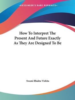 Paperback How To Interpret The Present And Future Exactly As They Are Designed To Be Book
