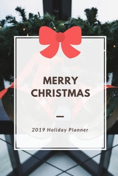 Merry Christmas 2019 Holiday Planner: Holiday Party Planner, Shopping List, Elf on the Shelf Ideas, Guest List, Christmas Card List, Christmas Day ... Memories (Christmas Planner Organizer)